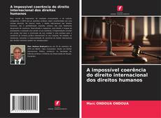 Bookcover of A impossível coerência do direito internacional dos direitos humanos