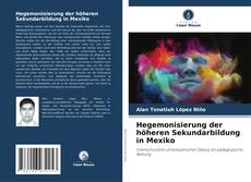 Hegemonisierung der höheren Sekundarbildung in Mexiko kitap kapağı