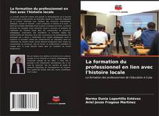 Bookcover of La formation du professionnel en lien avec l'histoire locale