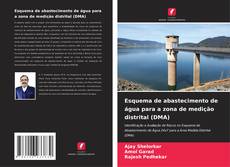 Bookcover of Esquema de abastecimento de água para a zona de medição distrital (DMA)