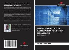 CONSOLIDATING CITIZEN PARTICIPATION FOR BETTER MANAGEMENT的封面