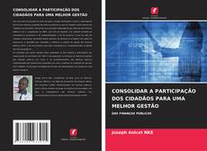 Bookcover of CONSOLIDAR A PARTICIPAÇÃO DOS CIDADÃOS PARA UMA MELHOR GESTÃO