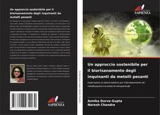 Bookcover of Un approccio sostenibile per il biorisanamento degli inquinanti da metalli pesanti