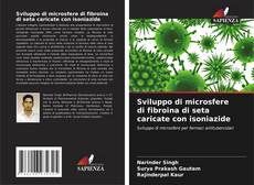 Bookcover of Sviluppo di microsfere di fibroina di seta caricate con isoniazide
