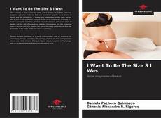 Buchcover von I Want To Be The Size S I Was