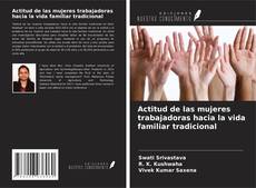 Bookcover of Actitud de las mujeres trabajadoras hacia la vida familiar tradicional