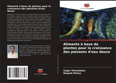 Capa do livro de Aliments à base de plantes pour la croissance des poissons d'eau douce 