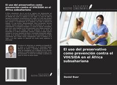 Bookcover of El uso del preservativo como prevención contra el VIH/SIDA en el África subsahariana