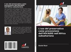 Bookcover of L'uso del preservativo come prevenzione dell'HIV/AIDS nell'Africa subsahariana