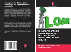 Bookcover of Incumprimento de empréstimos em instituições de microfinanças - um estudo