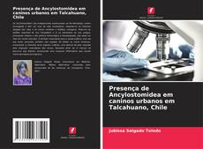 Presença de Ancylostomidea em caninos urbanos em Talcahuano, Chile kitap kapağı