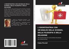 Bookcover of L'ODONTOIATRIA CON UN'ANALISI DELLA SCIENZA, DELLA FILOSOFIA E DELLA RELIGIONE
