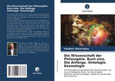 Buchcover von Die Wissenschaft der Philosophie. Buch eins. Die Anfänge. Ontologie. Kosmologie