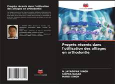 Progrès récents dans l'utilisation des alliages en orthodontie kitap kapağı
