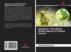 Bookcover of Selenium: The Silent Shield against Prostate Cancer.
