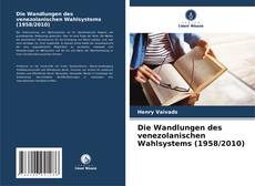 Bookcover of Die Wandlungen des venezolanischen Wahlsystems (1958/2010)