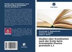 Copertina di Studien über Krankheiten nach der Ernte beim Granatapfel (Punica granatum L.)