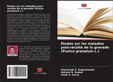 Buchcover von Études sur les maladies post-récolte de la grenade (Punica granatum L.)