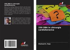 Bookcover of 250 SBA in chirurgia cardiotoracica