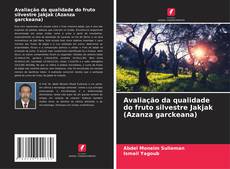 Avaliação da qualidade do fruto silvestre Jakjak (Azanza garckeana) kitap kapağı