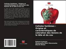 Portada del libro de Cellules fantômes : Origine et caractéristiques de coloration des lésions de la tête et du cou