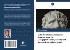 Bookcover of Alte Weisheit und moderne Erkenntnisse für Ausgeglichenheit, Freude und persönliche Meisterschaft