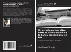 Portada del libro de Un estudio comparativo entre la banca islámica y la banca convencional en bih