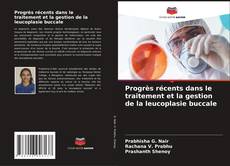 Couverture de Progrès récents dans le traitement et la gestion de la leucoplasie buccale