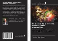 Bookcover of La ciencia de la filosofía. Libro segundo. Gnoseología.