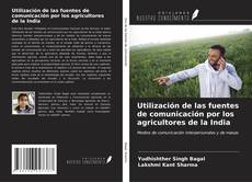 Bookcover of Utilización de las fuentes de comunicación por los agricultores de la India