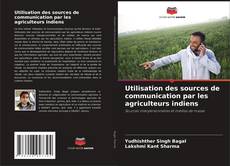 Utilisation des sources de communication par les agriculteurs indiens kitap kapağı