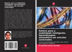 Bookcover of Roteiro para a mobilidade inteligente: Aprendizagem automática em veículos conectados