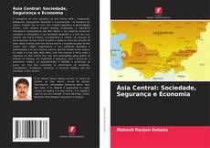 Ásia Central: Sociedade, Segurança e Economia kitap kapağı