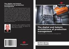 The digital and holonic architecture of production management kitap kapağı