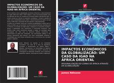 Capa do livro de IMPACTOS ECONÓMICOS DA GLOBALIZAÇÃO: UM CASO DA IGAD NA ÁFRICA ORIENTAL 