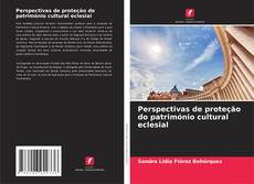 Capa do livro de Perspectivas de proteção do património cultural eclesial 