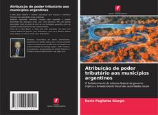 Capa do livro de Atribuição de poder tributário aos municípios argentinos 