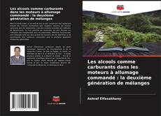 Bookcover of Les alcools comme carburants dans les moteurs à allumage commandé : la deuxième génération de mélanges
