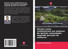 Álcoois como combustíveis em motores de ignição comandada: segunda geração de misturas kitap kapağı