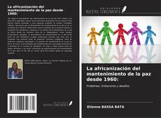 Bookcover of La africanización del mantenimiento de la paz desde 1960: