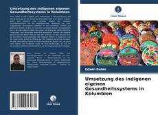 Umsetzung des indigenen eigenen Gesundheitssystems in Kolumbien kitap kapağı