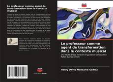 Bookcover of Le professeur comme agent de transformation dans le contexte musical