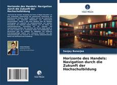 Bookcover of Horizonte des Handels: Navigation durch die Zukunft der Hochschulbildung