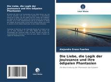 Die Liebe, die Logik der Jouissance und ihre ödipalen Phantasien kitap kapağı