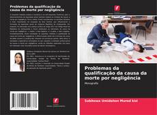 Bookcover of Problemas da qualificação da causa da morte por negligência