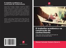 O trabalho acadêmico na construção do conhecimento kitap kapağı