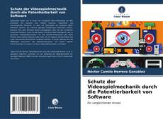 Bookcover of Schutz der Videospielmechanik durch die Patentierbarkeit von Software