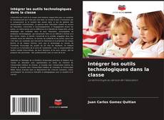 Bookcover of Intégrer les outils technologiques dans la classe