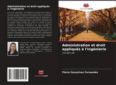 Bookcover of Administration et droit appliqués à l'ingénierie