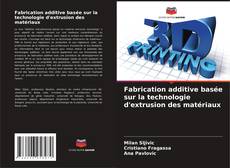 Portada del libro de Fabrication additive basée sur la technologie d'extrusion des matériaux